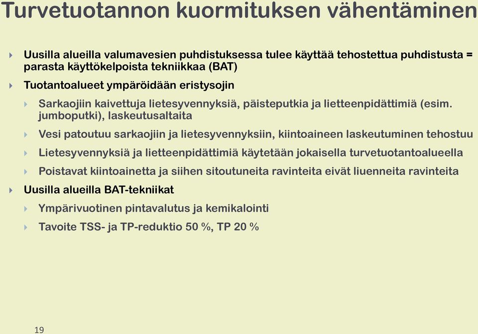 jumboputki), laskeutusaltaita Vesi patoutuu sarkaojiin ja lietesyvennyksiin, kiintoaineen laskeutuminen tehostuu Lietesyvennyksiä ja lietteenpidättimiä käytetään