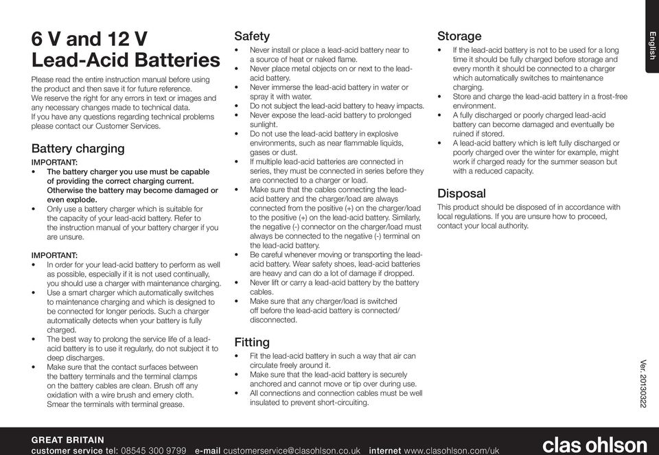 Battery charging IMPORTANT: The battery charger you use must be capable of providing the correct charging current. Otherwise the battery may become damaged or even explode.