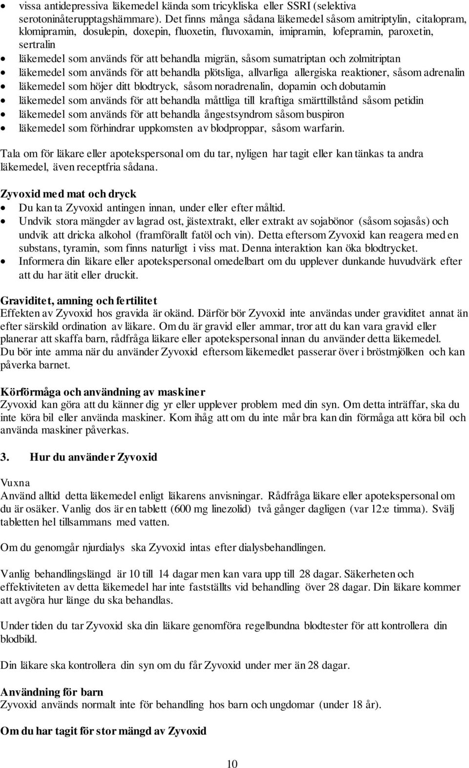 behandla migrän, såsom sumatriptan och zolmitriptan läkemedel som används för att behandla plötsliga, allvarliga allergiska reaktioner, såsom adrenalin läkemedel som höjer ditt blodtryck, såsom