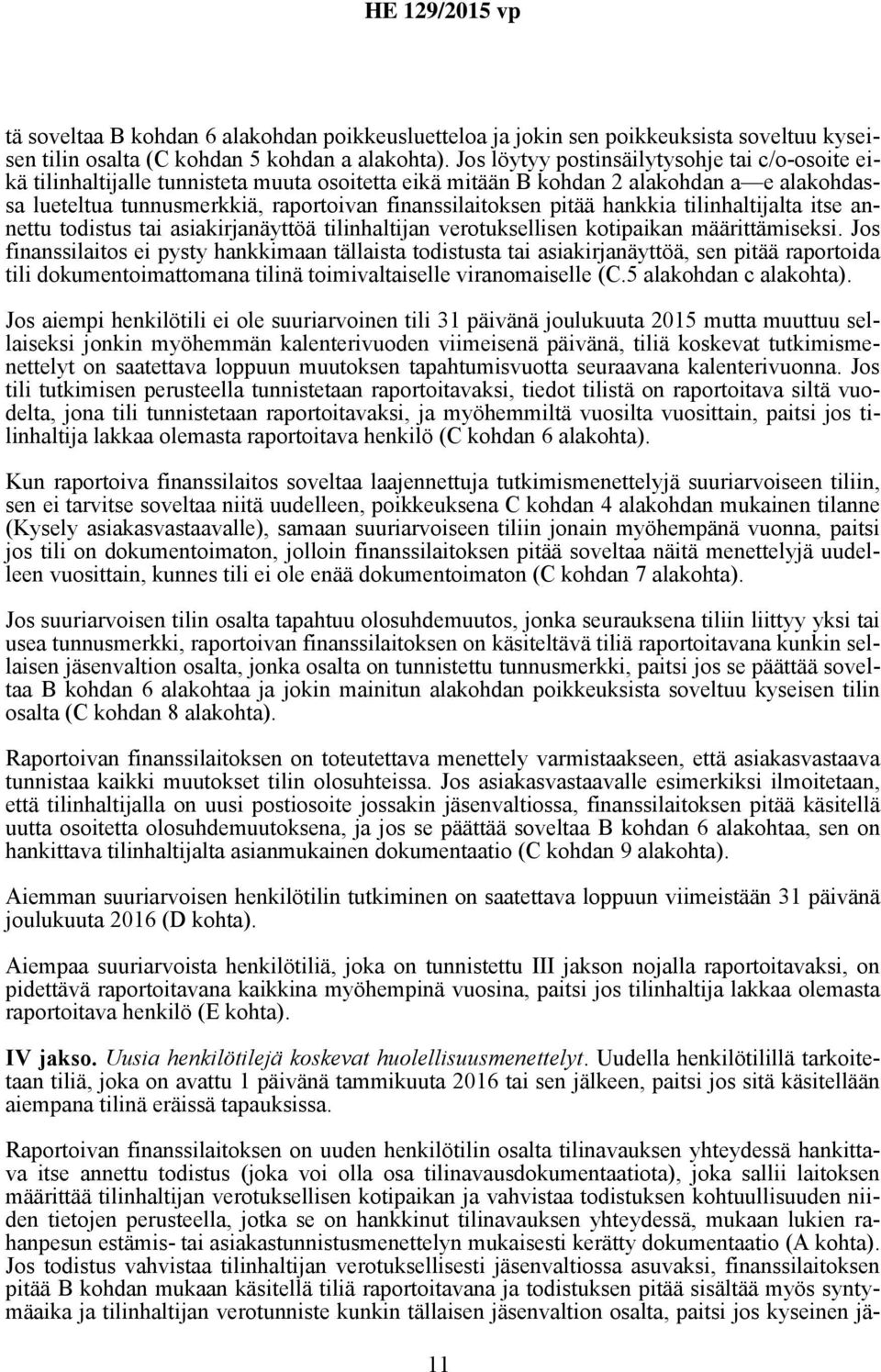 pitää hankkia tilinhaltijalta itse annettu todistus tai asiakirjanäyttöä tilinhaltijan verotuksellisen kotipaikan määrittämiseksi.