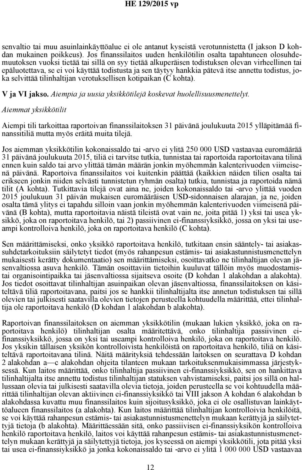 todistusta ja sen täytyy hankkia pätevä itse annettu todistus, joka selvittää tilinhaltijan verotuksellisen kotipaikan (C kohta). V ja VI jakso.