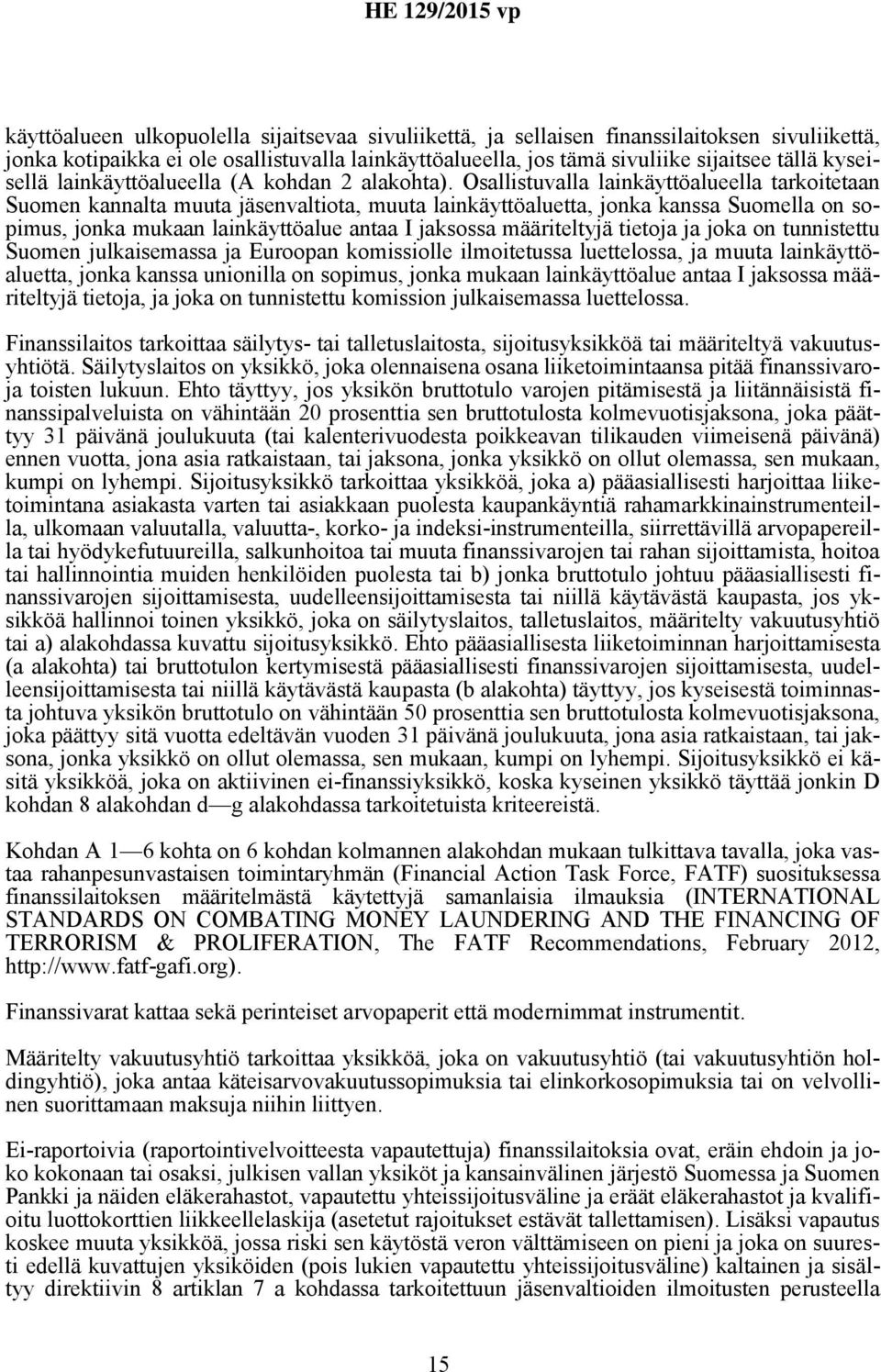 Osallistuvalla lainkäyttöalueella tarkoitetaan Suomen kannalta muuta jäsenvaltiota, muuta lainkäyttöaluetta, jonka kanssa Suomella on sopimus, jonka mukaan lainkäyttöalue antaa I jaksossa