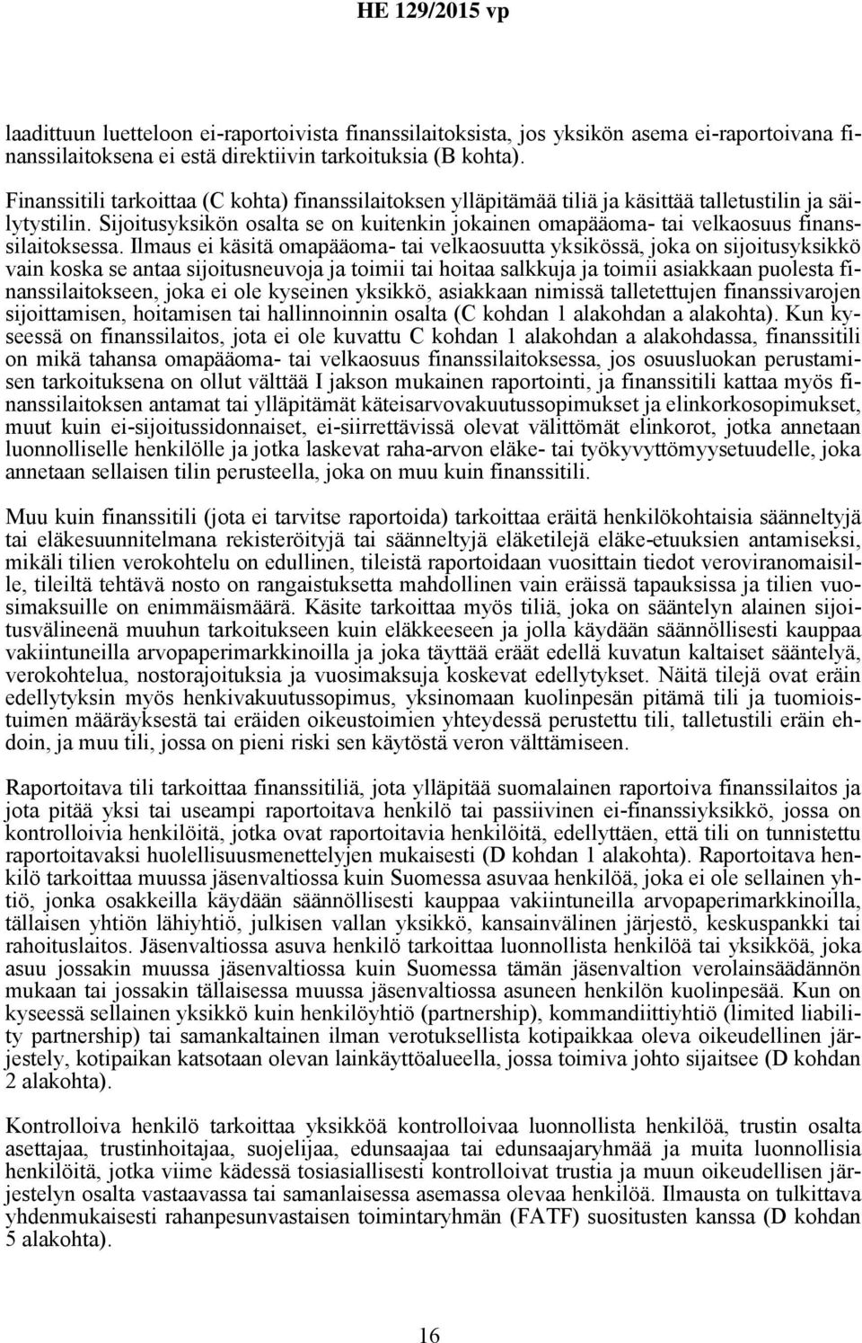 Sijoitusyksikön osalta se on kuitenkin jokainen omapääoma- tai velkaosuus finanssilaitoksessa.