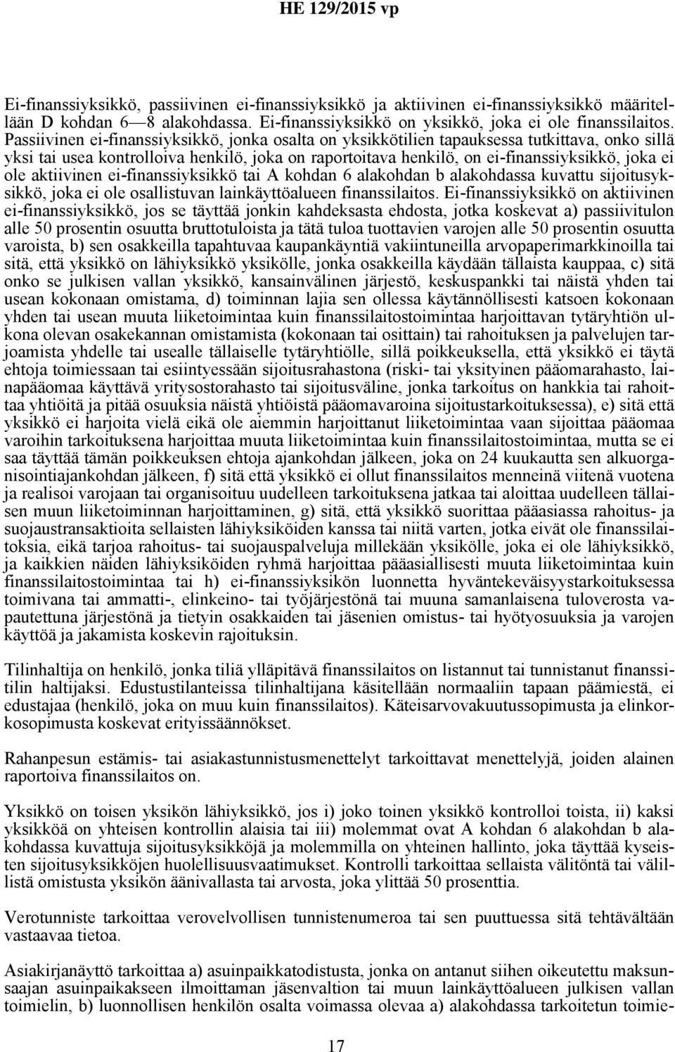 aktiivinen ei-finanssiyksikkö tai A kohdan 6 alakohdan b alakohdassa kuvattu sijoitusyksikkö, joka ei ole osallistuvan lainkäyttöalueen finanssilaitos.