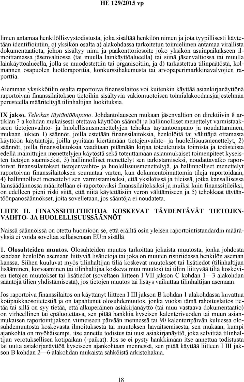 lainkäyttöalueella, jolla se muodostettiin tai organisoitiin, ja d) tarkastettua tilinpäätöstä, kolmannen osapuolen luottoraporttia, konkurssihakemusta tai arvopaperimarkkinavalvojien raporttia.