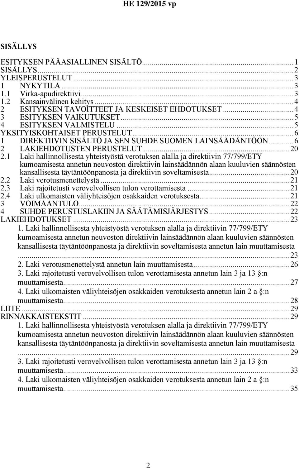 1 Laki hallinnollisesta yhteistyöstä verotuksen alalla ja direktiivin 77/799/ETY kumoamisesta annetun neuvoston direktiivin lainsäädännön alaan kuuluvien säännösten kansallisesta täytäntöönpanosta ja