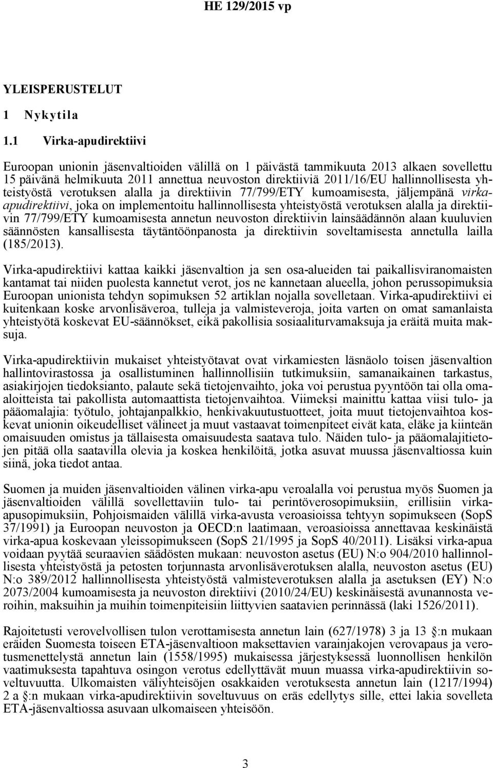 yhteistyöstä verotuksen alalla ja direktiivin 77/799/ETY kumoamisesta, jäljempänä virkaapudirektiivi, joka on implementoitu hallinnollisesta yhteistyöstä verotuksen alalla ja direktiivin 77/799/ETY