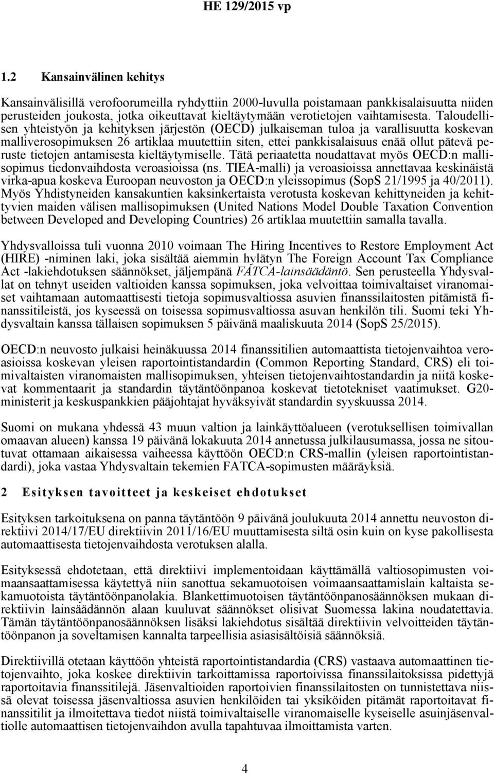 Taloudellisen yhteistyön ja kehityksen järjestön (OECD) julkaiseman tuloa ja varallisuutta koskevan malliverosopimuksen 26 artiklaa muutettiin siten, ettei pankkisalaisuus enää ollut pätevä peruste