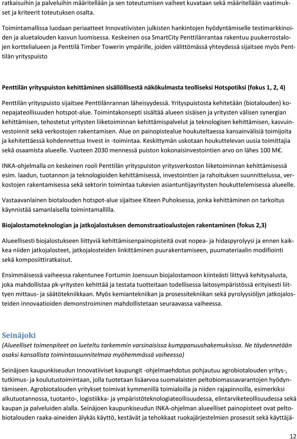 Keskeinen osa SmartCity Penttilänrantaa rakentuu puukerrostalojen korttelialueen ja Penttilä Timber Towerin ympärille, joiden välittömässä yhteydessä sijaitsee myös Penttilän yrityspuisto Penttilän