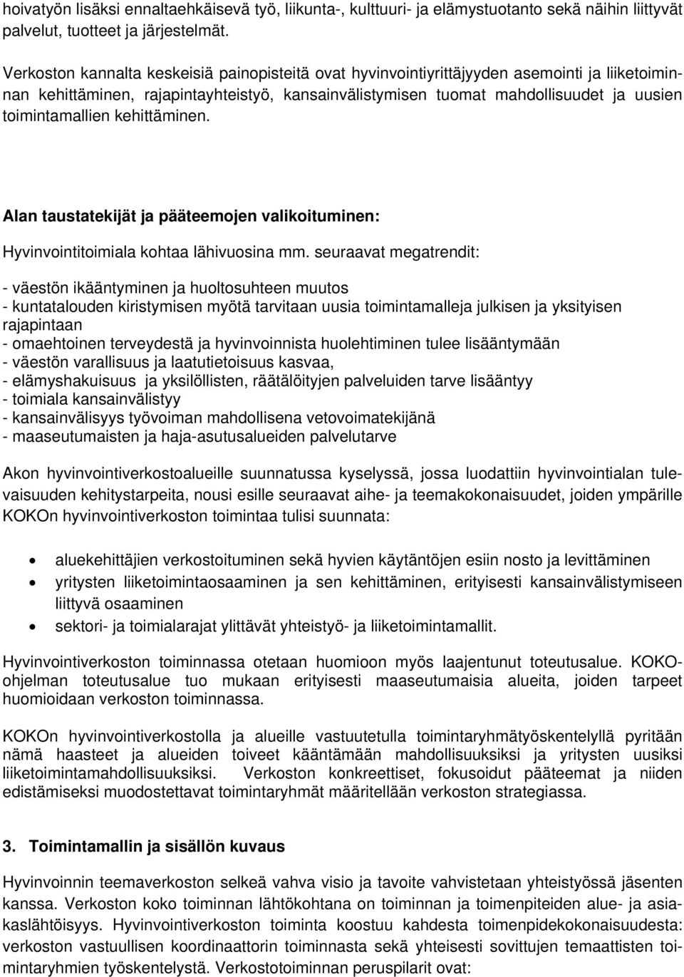 toimintamallien kehittäminen. Alan taustatekijät ja pääteemojen valikoituminen: Hyvinvointitoimiala kohtaa lähivuosina mm.