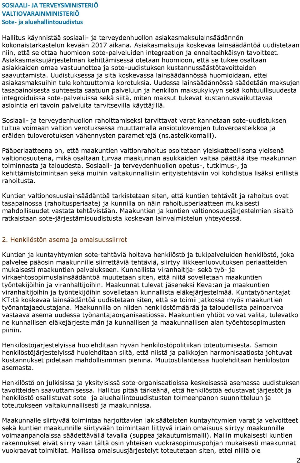 Asiakasmaksujärjestelmän kehittämisessä otetaan huomioon, että se tukee osaltaan asiakkaiden omaa vastuunottoa ja sote-uudistuksen kustannussäästötavoitteiden saavuttamista.