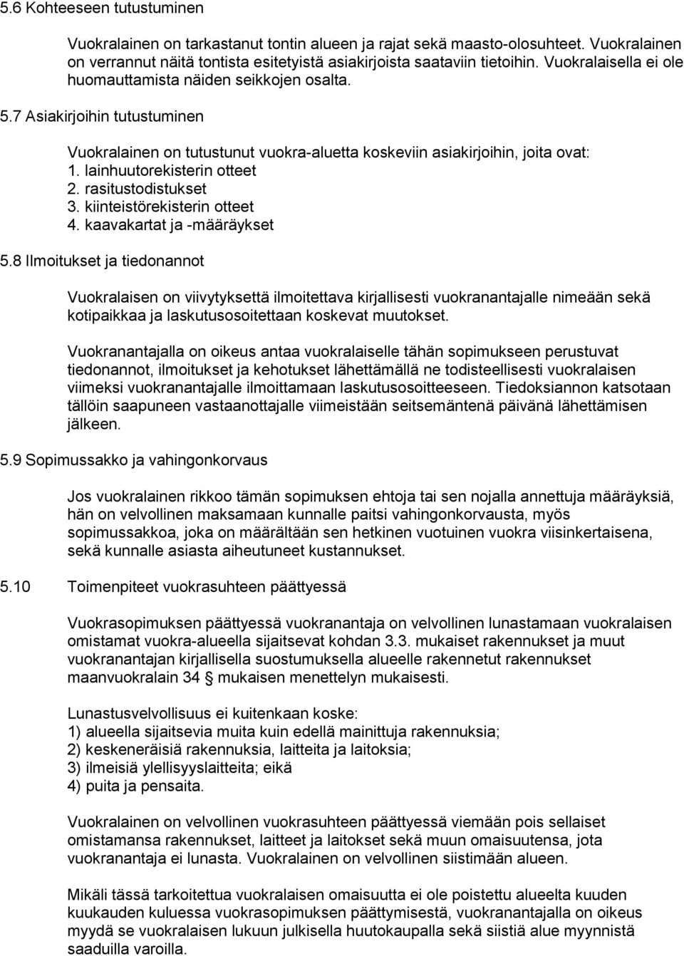 lainhuutorekisterin otteet 2. rasitustodistukset 3. kiinteistörekisterin otteet 4. kaavakartat ja -määräykset 5.