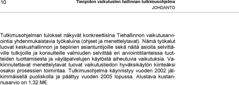 Nämä työkalut luovat keskushallinnon ja tiepiirien asiantuntijoille sekä näitä asioita selvittäville tutkijoille ja konsulteille valmiuden selvittää eri