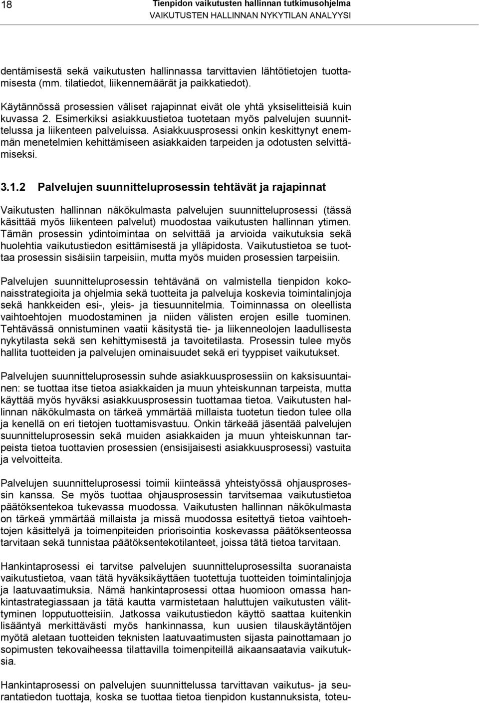 Esimerkiksi asiakkuustietoa tuotetaan myös palvelujen suunnittelussa ja liikenteen palveluissa.