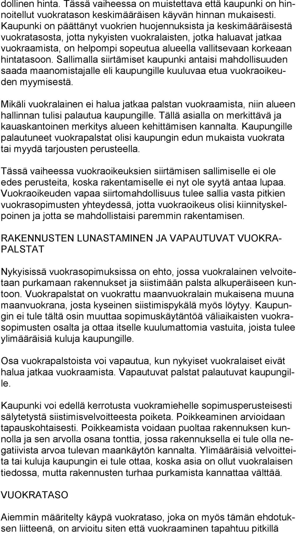 korkeaan hin ta ta soon. Sallimalla siirtämiset kaupunki antaisi mahdollisuuden saa da maanomistajalle eli kaupungille kuuluvaa etua vuok ra oi keuden myymisestä.