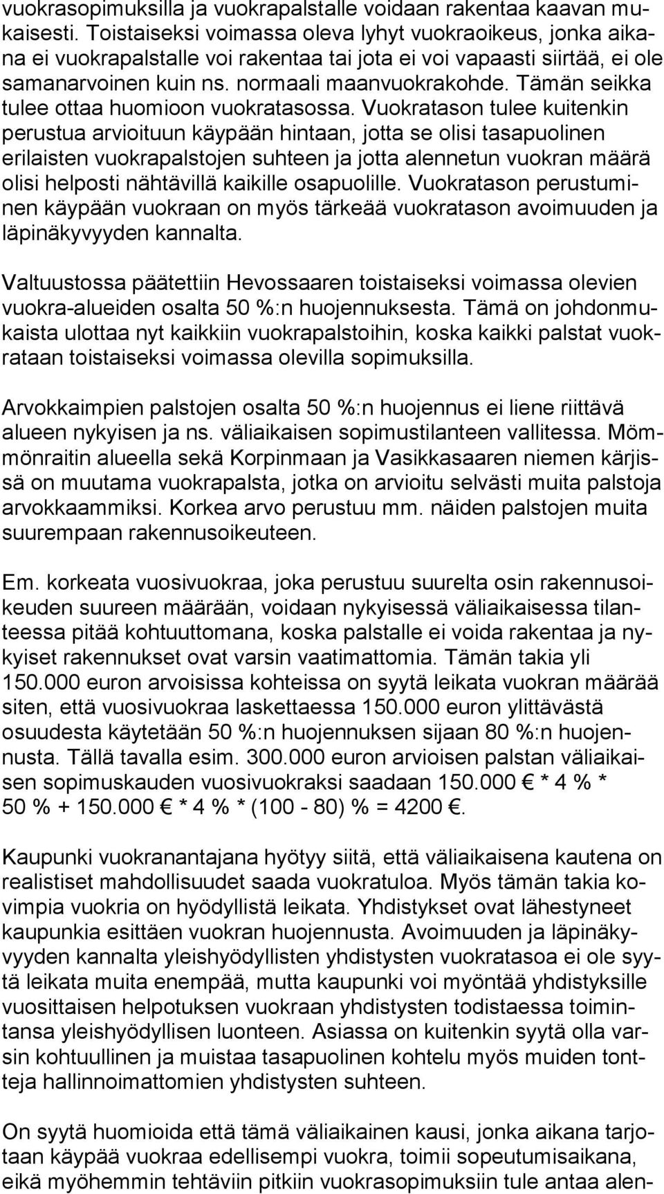 Tämän seik ka tulee ottaa huomioon vuokratasossa.