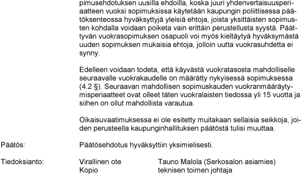 Päätty vän vuokrasopimuksen osapuoli voi myös kieltäytyä hy väk sy mäs tä uu den sopimuksen mukaisia ehtoja, jolloin uutta vuok ra suh det ta ei syn ny.