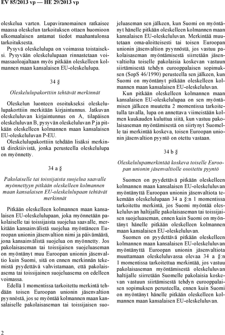 34 Oleskelulupakorttiin tehtävät merkinnät Oleskelun luonteen osoitukseksi oleskelulupakorttiin merkitään kirjaintunnus.