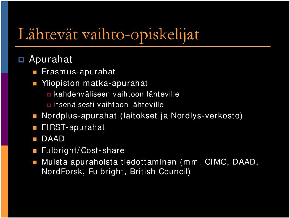 Nordplus-apurahat (laitokset ja Nordlys-verkosto) FIRST-apurahat DAAD