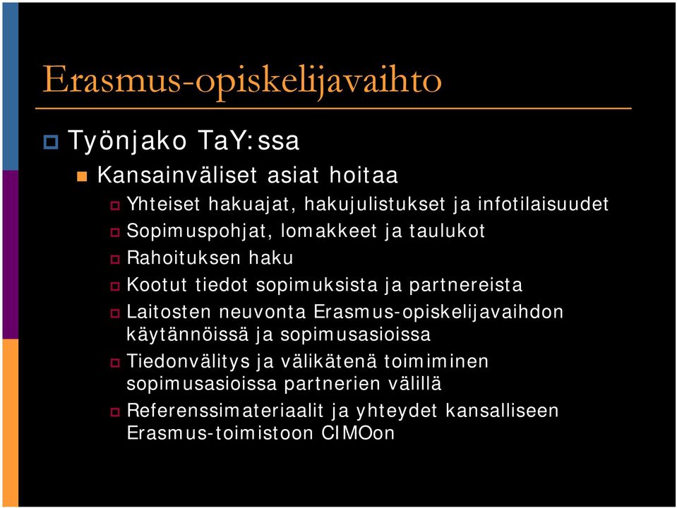 partnereista Laitosten neuvonta Erasmus-opiskelijavaihdon käytännöissä ja sopimusasioissa Tiedonvälitys ja