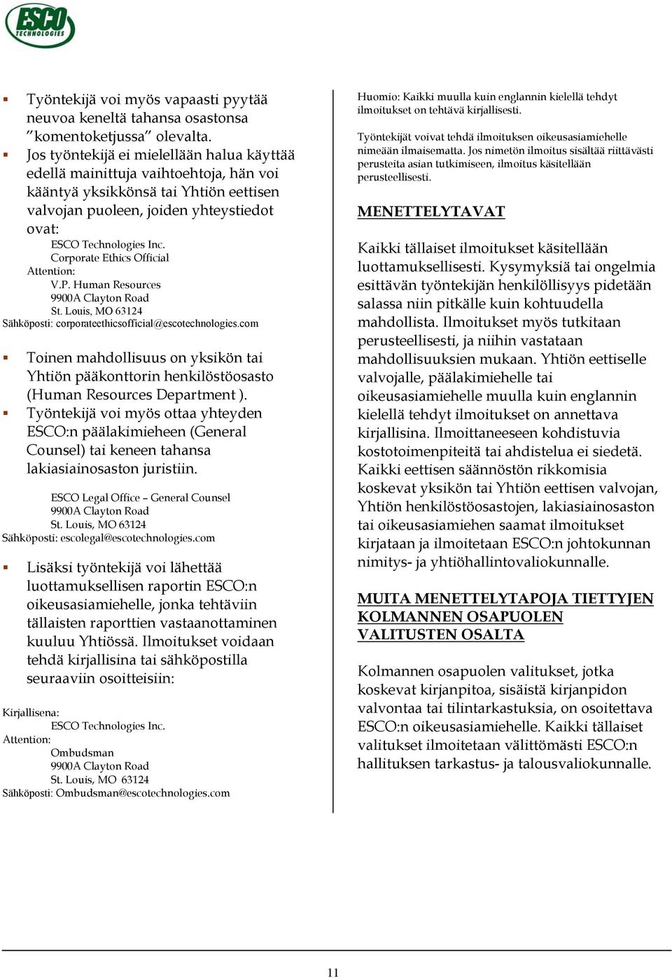 Corporate Ethics Official Attention: V.P. Human Resources 9900A Clayton Road St. Louis, MO 63124 Sähköposti: corporateethicsofficial@escotechnologies.