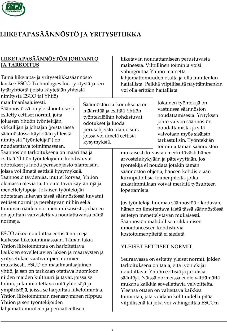 Säännöstössä on yleisluontoisesti esitetty eettiset normit, joita jokaisen Yhtiön työntekijän, virkailijan ja johtajan (joista tässä säännöstössä käytetään yhteistä nimitystä työntekijät ) on