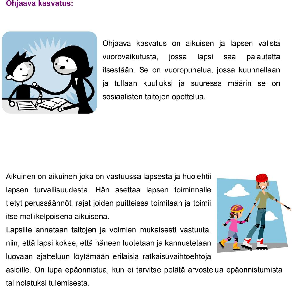 Aikuinen on aikuinen joka on vastuussa lapsesta ja huolehtii lapsen turvallisuudesta.