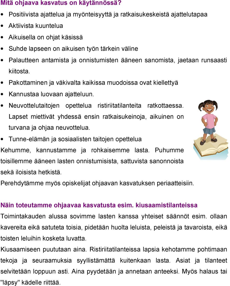 onnistumisten ääneen sanomista, jaetaan runsaasti kiitosta. Pakottaminen ja väkivalta kaikissa muodoissa ovat kiellettyä Kannustaa luovaan ajatteluun.