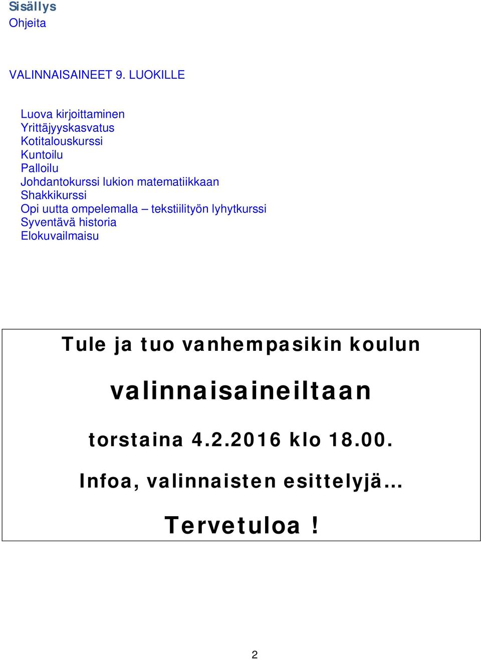 Johdantokurssi lukion matematiikkaan Shakkikurssi Opi uutta ompelemalla tekstiilityön