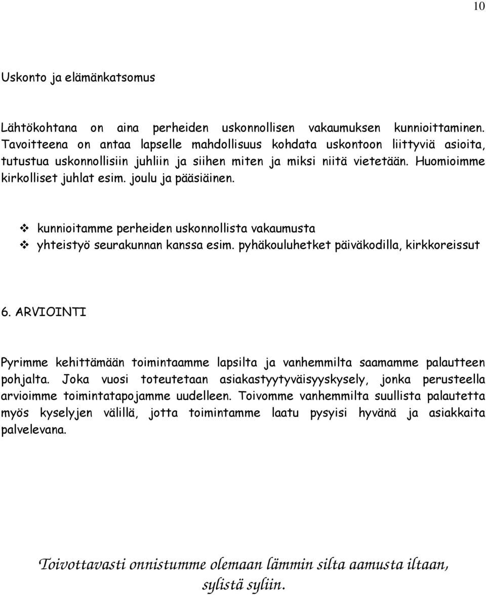 joulu ja pääsiäinen. kunnioitamme perheiden uskonnollista vakaumusta yhteistyö seurakunnan kanssa esim. pyhäkouluhetket päiväkodilla, kirkkoreissut 6.