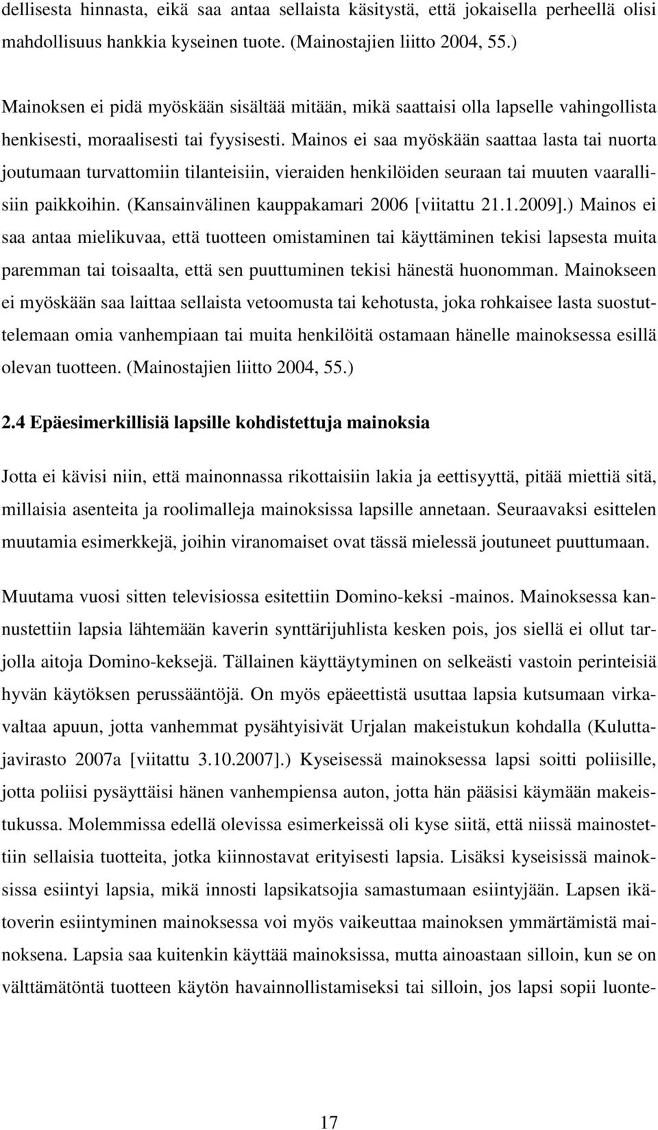 Mainos ei saa myöskään saattaa lasta tai nuorta joutumaan turvattomiin tilanteisiin, vieraiden henkilöiden seuraan tai muuten vaarallisiin paikkoihin. (Kansainvälinen kauppakamari 2006 [viitattu 21.