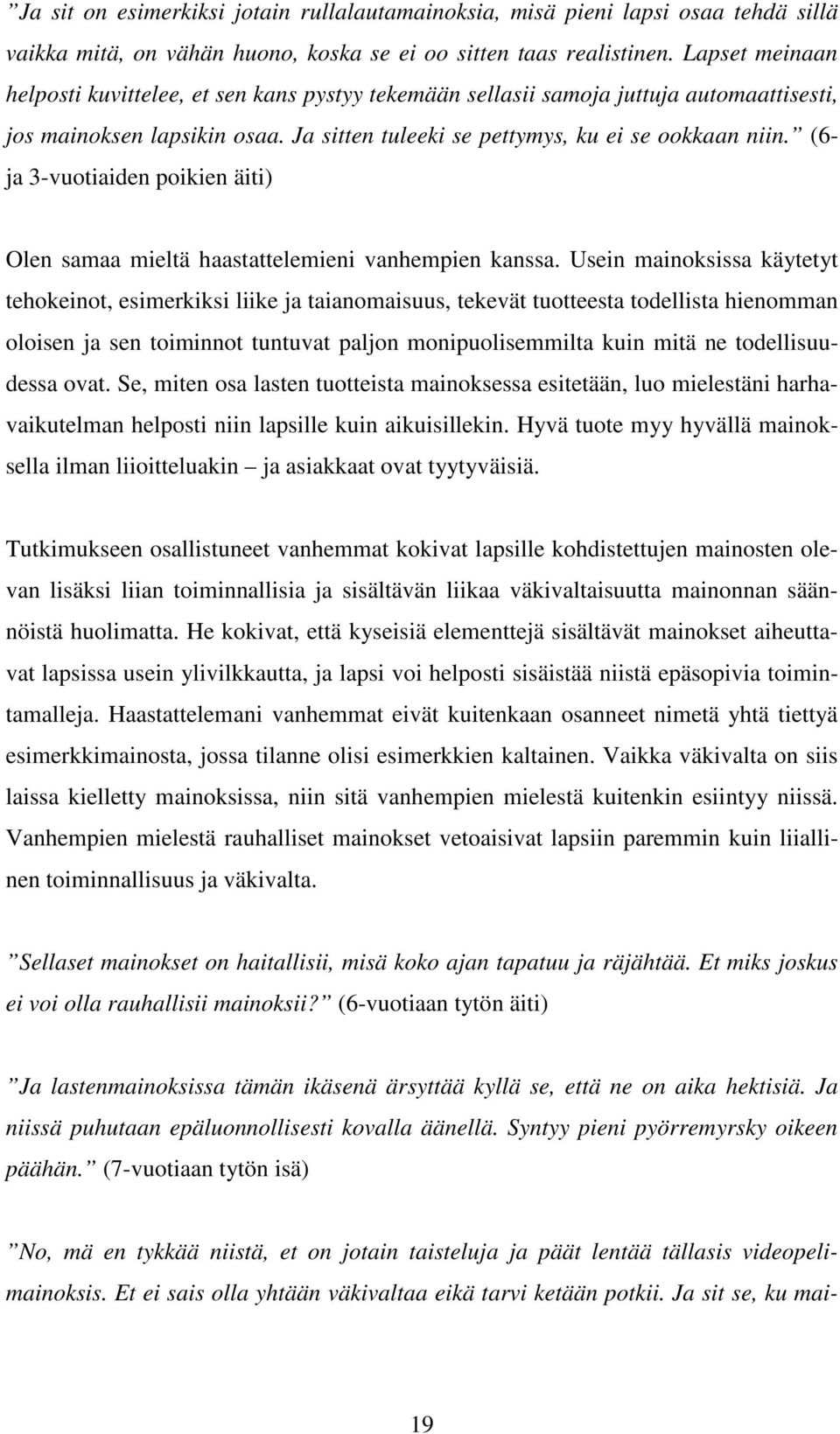 (6- ja 3-vuotiaiden poikien äiti) Olen samaa mieltä haastattelemieni vanhempien kanssa.