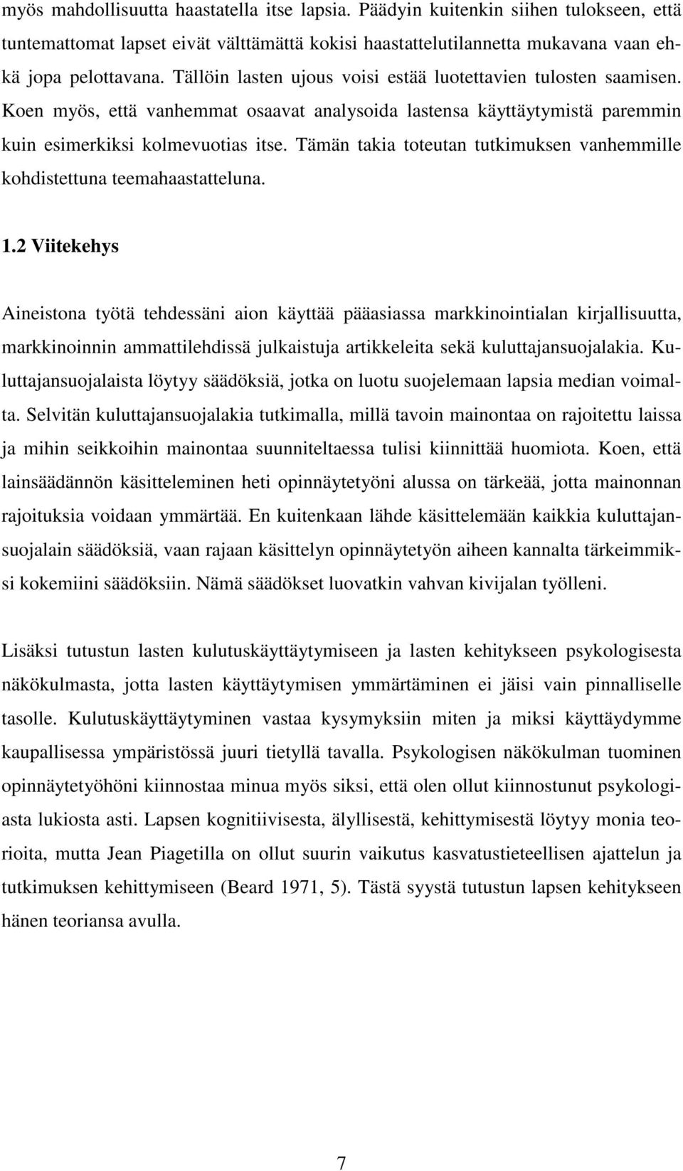 Tämän takia toteutan tutkimuksen vanhemmille kohdistettuna teemahaastatteluna. 1.