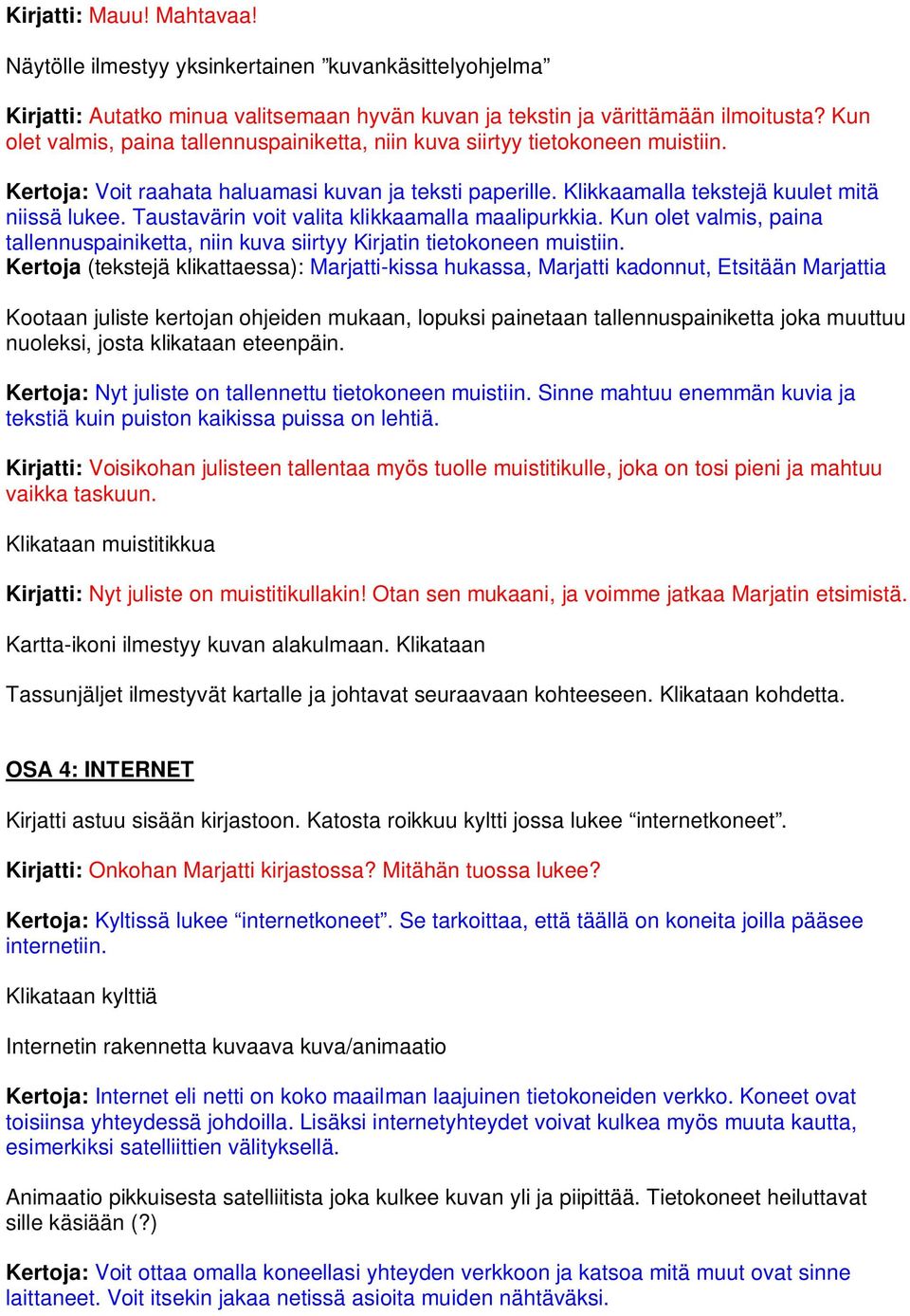 Taustavärin voit valita klikkaamalla maalipurkkia. Kun olet valmis, paina tallennuspainiketta, niin kuva siirtyy Kirjatin tietokoneen muistiin.