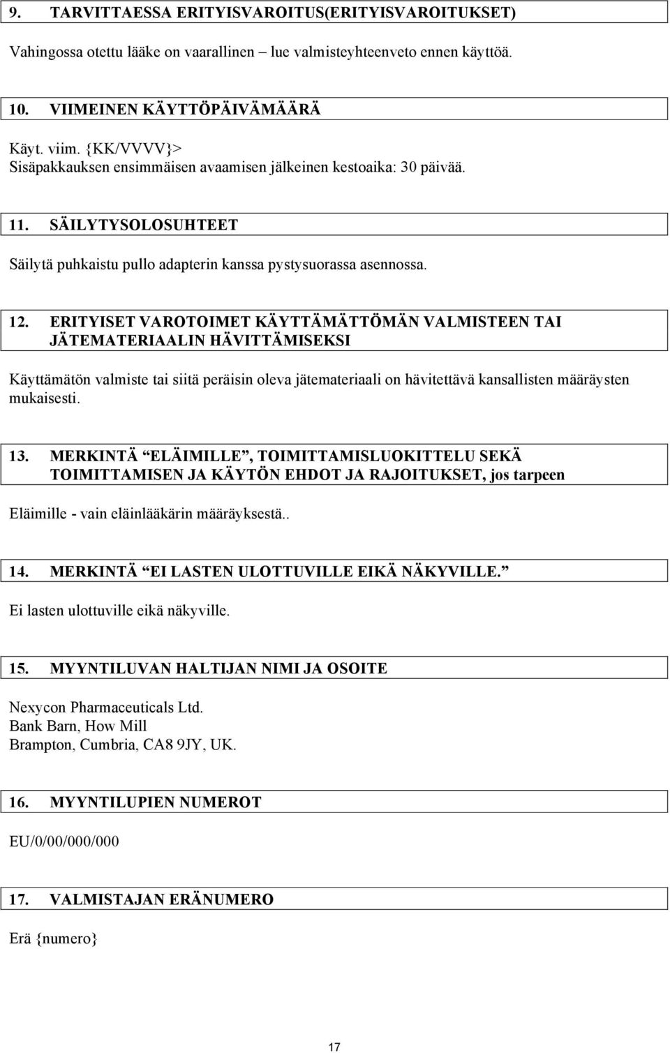 ERITYISET VAROTOIMET KÄYTTÄMÄTTÖMÄN VALMISTEEN TAI JÄTEMATERIAALIN HÄVITTÄMISEKSI Käyttämätön valmiste tai siitä peräisin oleva jätemateriaali on hävitettävä kansallisten määräysten mukaisesti. 13.