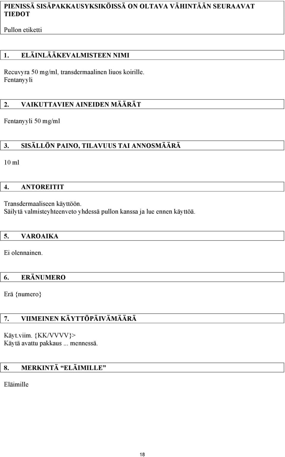 VAIKUTTAVIEN AINEIDEN MÄÄRÄT Fentanyyli 50 mg/ml 3. SISÄLLÖN PAINO, TILAVUUS TAI ANNOSMÄÄRÄ 10 ml 4. ANTOREITIT Transdermaaliseen käyttöön.