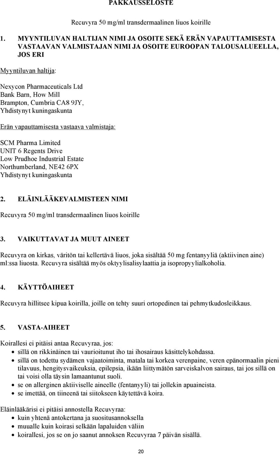 Mill Brampton, Cumbria CA8 9JY, Yhdistynyt kuningaskunta Erän vapauttamisesta vastaava valmistaja: SCM Pharma Limited UNIT 6 Regents Drive Low Prudhoe Industrial Estate Northumberland, NE42 6PX