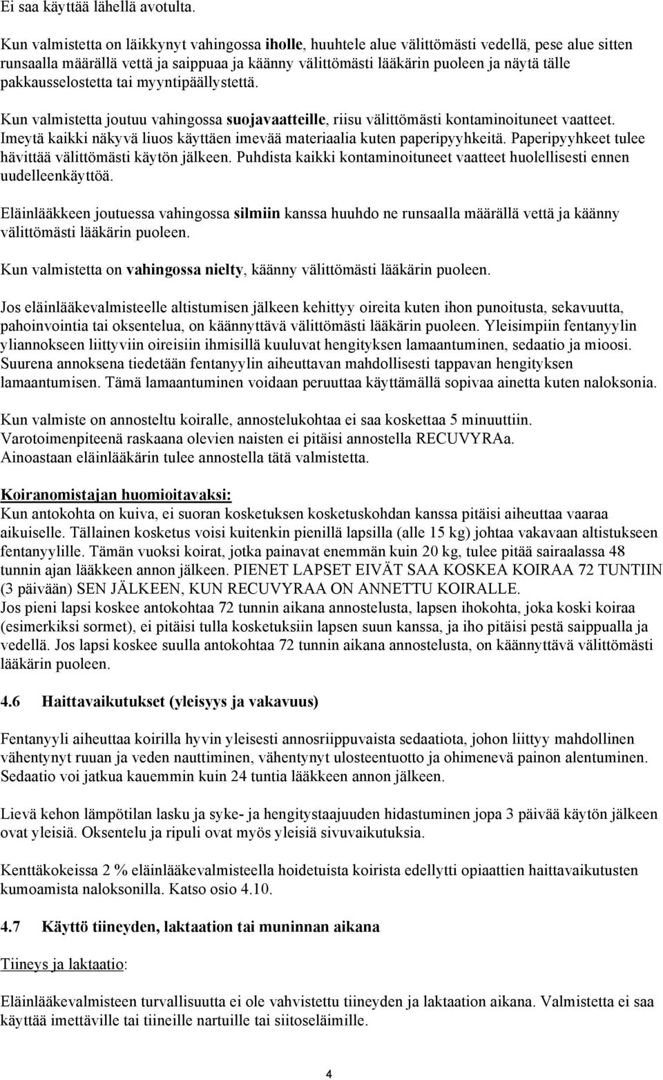 pakkausselostetta tai myyntipäällystettä. Kun valmistetta joutuu vahingossa suojavaatteille, riisu välittömästi kontaminoituneet vaatteet.