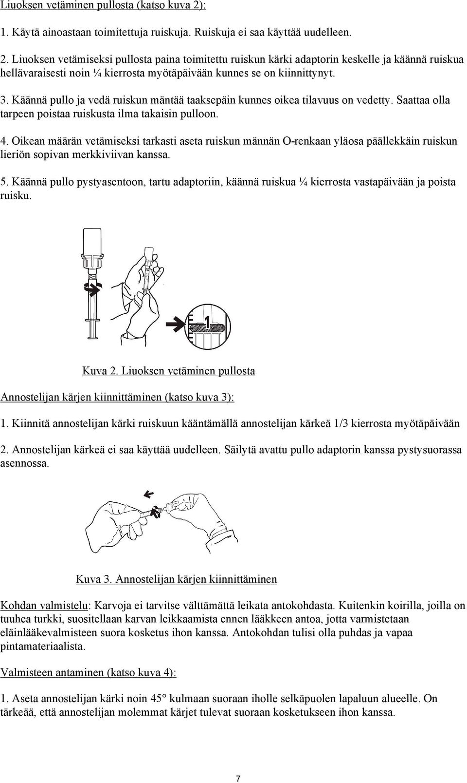 Liuoksen vetämiseksi pullosta paina toimitettu ruiskun kärki adaptorin keskelle ja käännä ruiskua hellävaraisesti noin ¼ kierrosta myötäpäivään kunnes se on kiinnittynyt. 3.