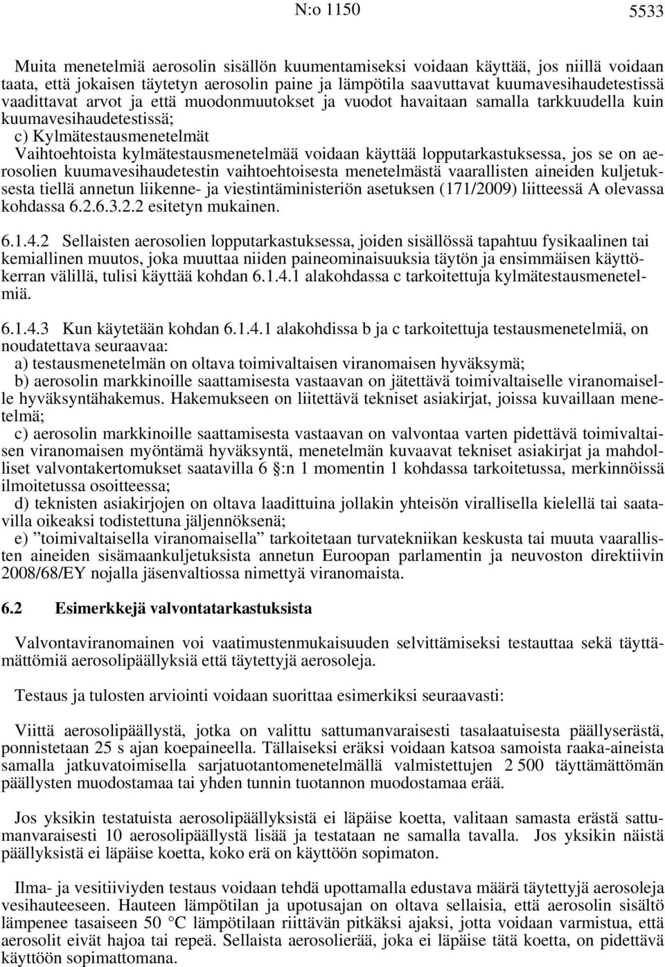 lopputarkastuksessa, jos se on aerosolien kuumavesihaudetestin vaihtoehtoisesta menetelmästä vaarallisten aineiden kuljetuksesta tiellä annetun liikenne- ja viestintäministeriön asetuksen (171/2009)