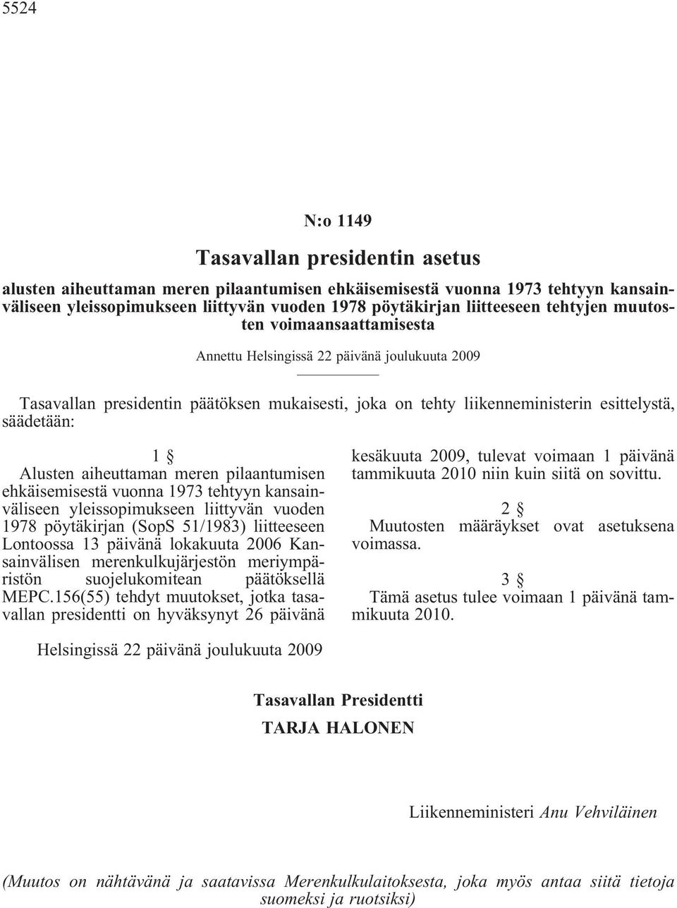 aiheuttaman meren pilaantumisen ehkäisemisestä vuonna 1973 tehtyyn kansainväliseen yleissopimukseen liittyvän vuoden 1978 pöytäkirjan (SopS 51/1983) liitteeseen Lontoossa 13 päivänä lokakuuta 2006