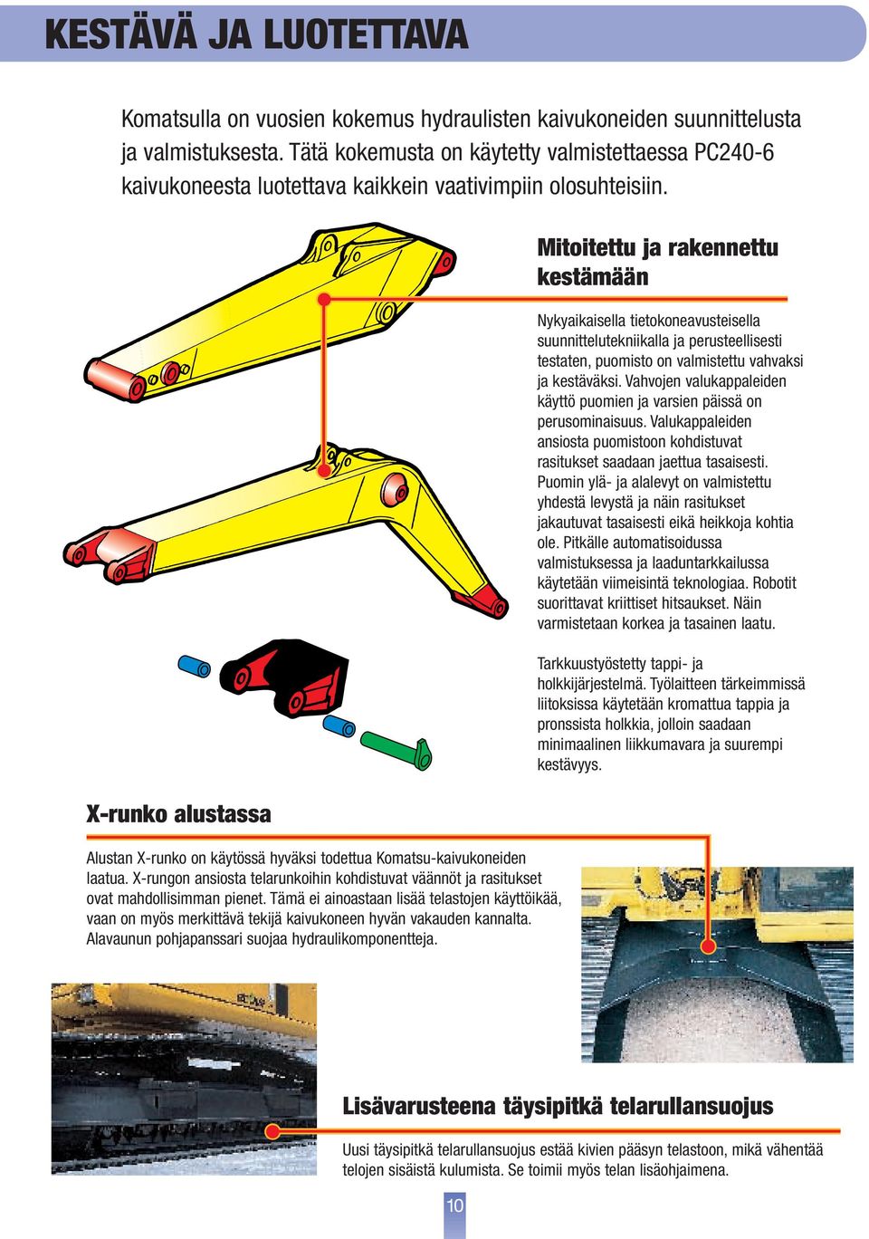 X-rungon ansiosta telarunkoihin kohdistuvat väännöt ja rasitukset ovat mahdollisimman pienet.