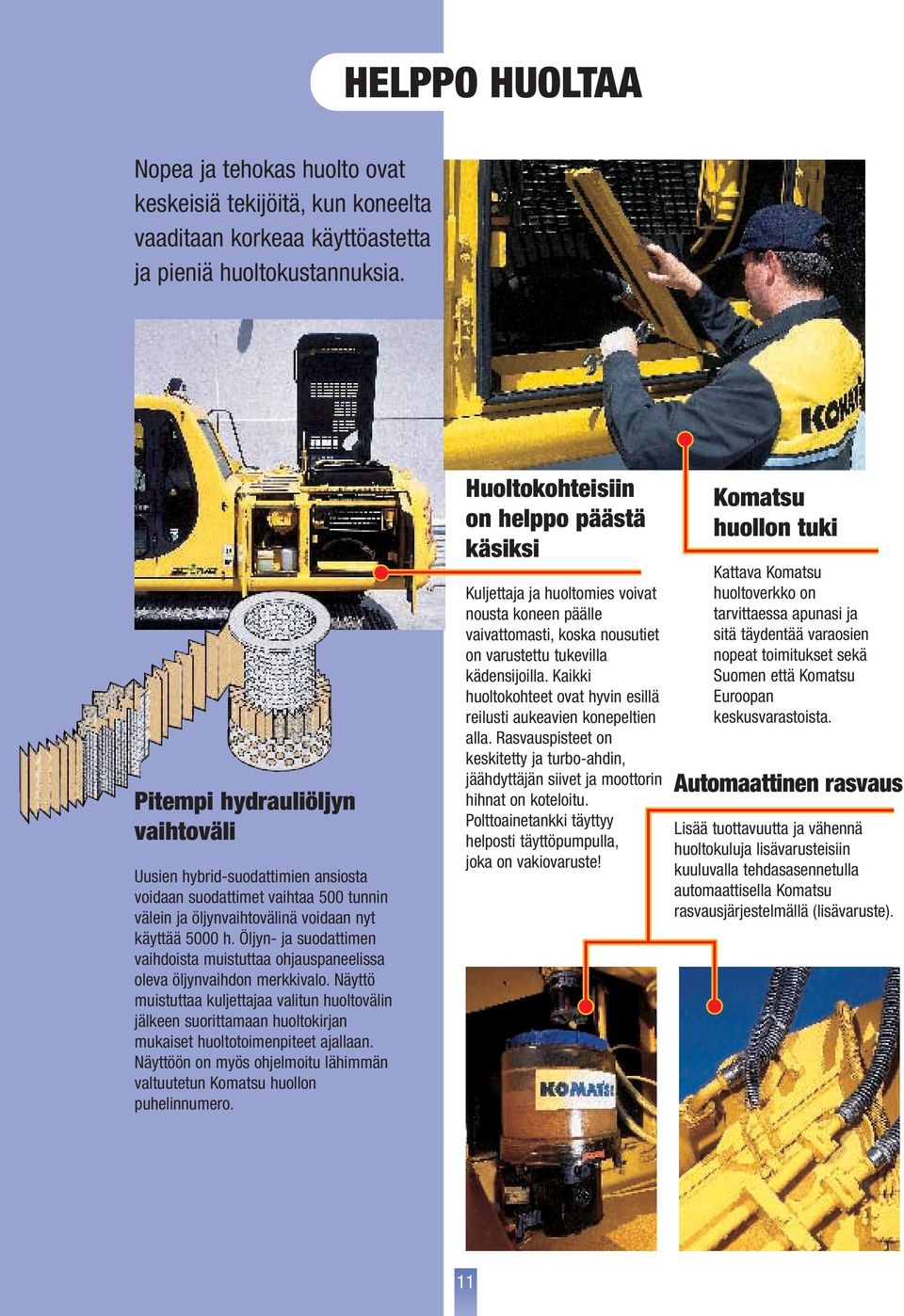 Öljyn- ja suodattimen vaihdoista muistuttaa ohjauspaneelissa oleva öljynvaihdon merkkivalo.