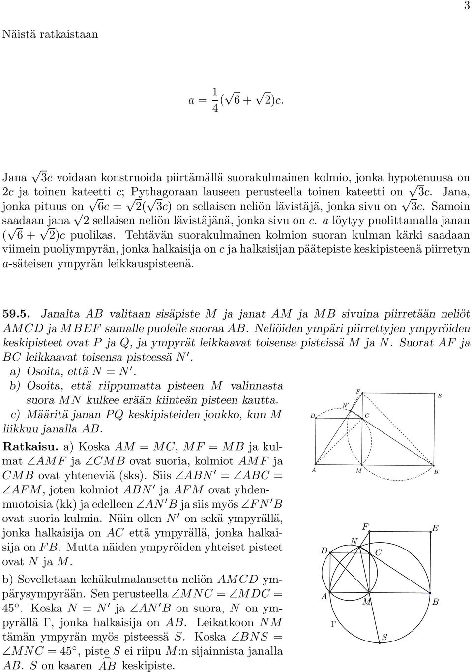 Tehtävän suorakulmainen kolmion suoran kulman kärki saadaan viimein puoliympyrän, jonka halkaisija on c ja halkaisijan päätepiste keskipisteenä piirretyn a-säteisen ympyrän leikkauspisteenä. 59