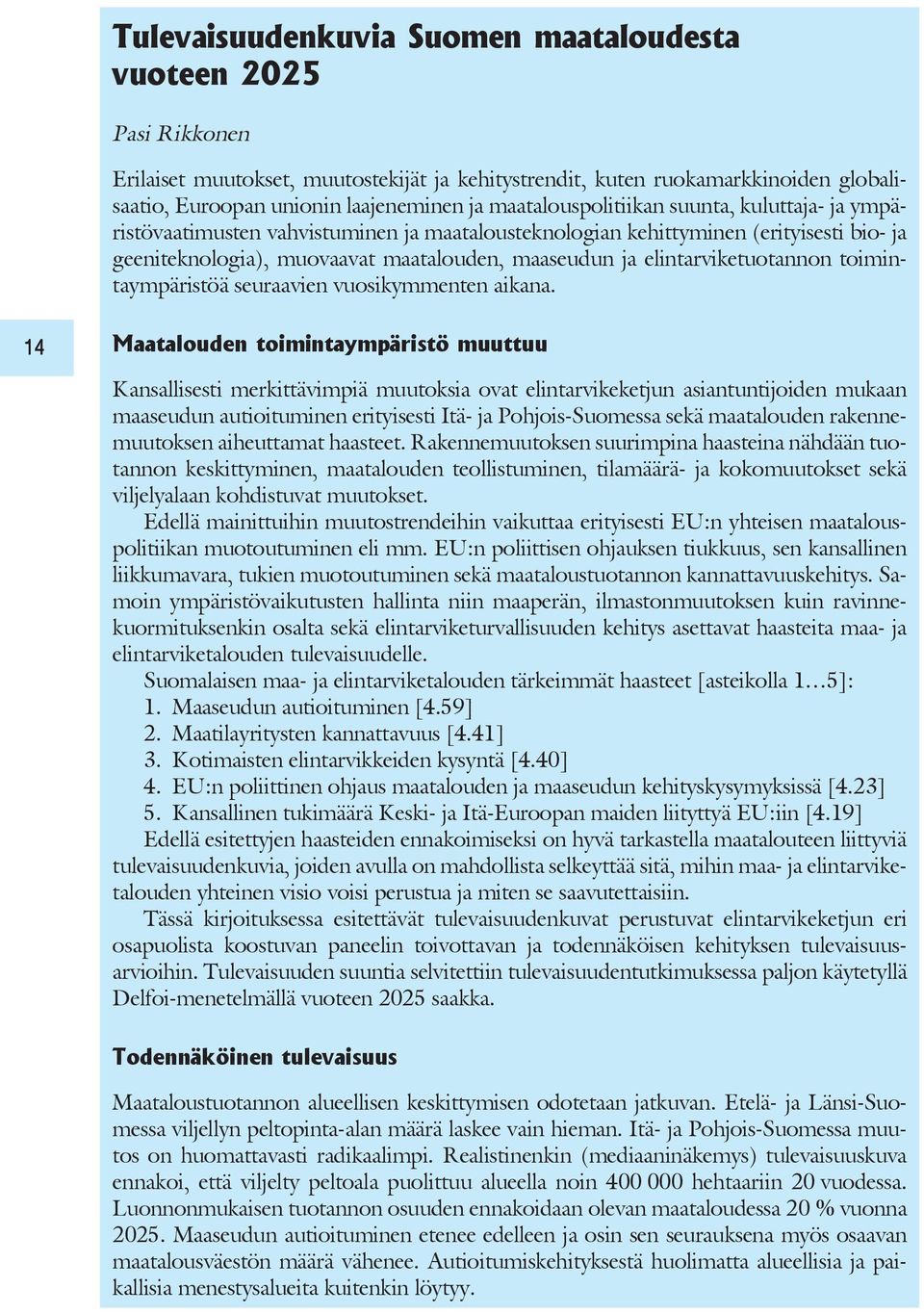 elintarviketuotannon toimintaympäristöä seuraavien vuosikymmenten aikana.