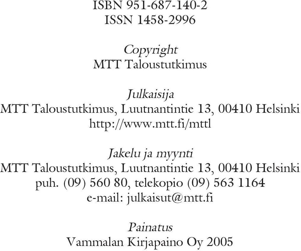 fi/mttl Jakelu ja myynti MTT Taloustutkimus, Luutnantintie 13, 00410 Helsinki puh.