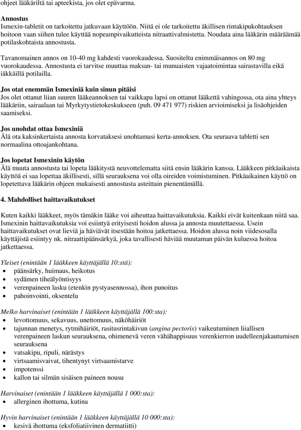 Tavanomainen annos on 10-40 mg kahdesti vuorokaudessa. Suositeltu enimmäisannos on 80 mg vuorokaudessa.