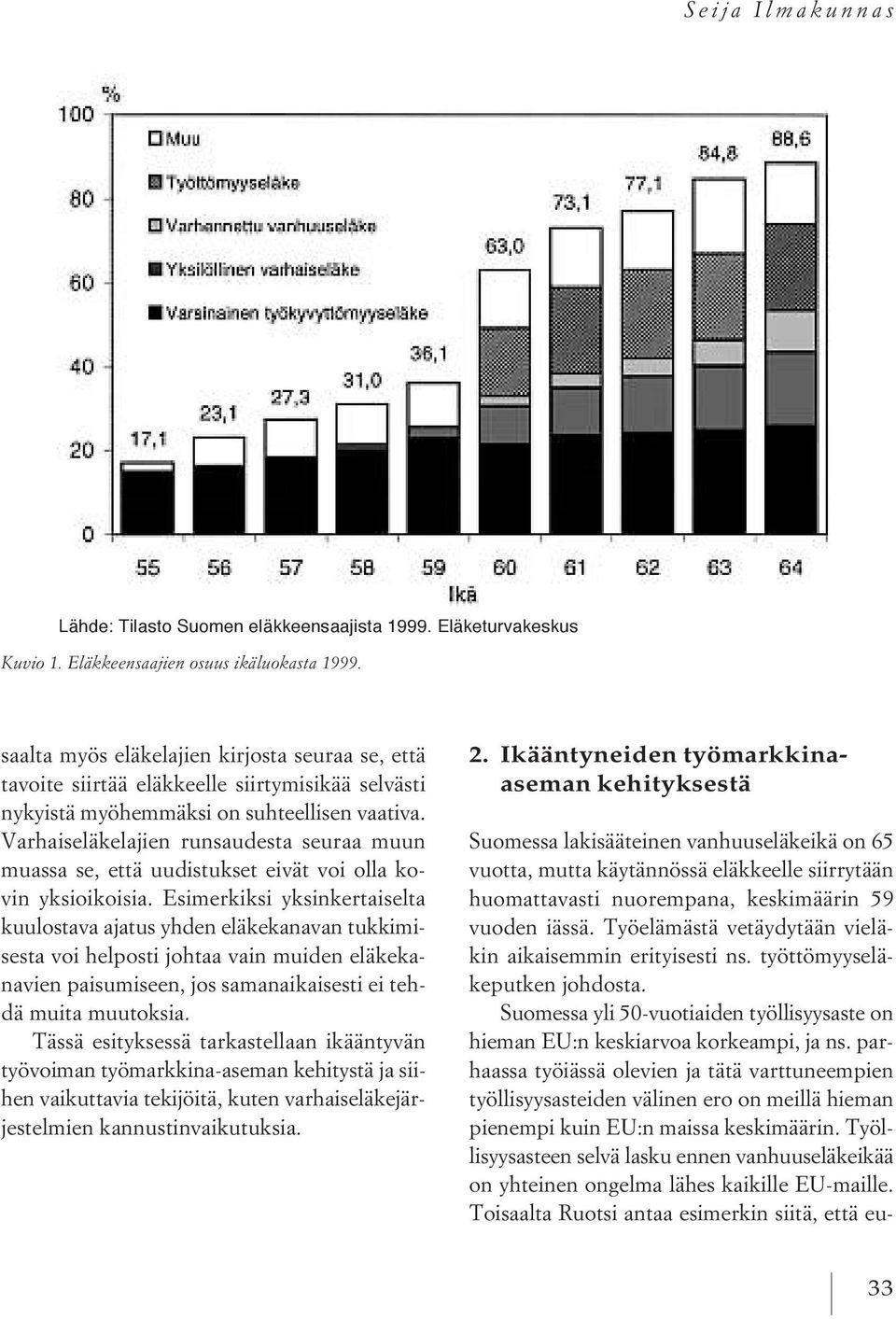 Varhaiseläkelajien runsaudesta seuraa muun muassa se, että uudistukset eivät voi olla kovin yksioikoisia.