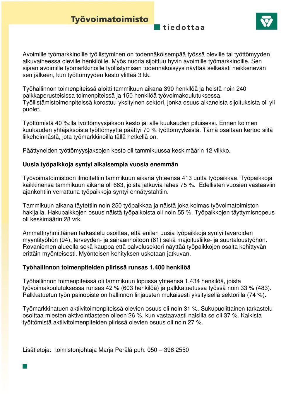 Työhallinnon toimenpiteissä aloitti tammikuun aikana 390 henkilöä ja heistä noin 240 palkkaperusteisissa toimenpiteissä ja 150 henkilöä työvoimakoulutuksessa.