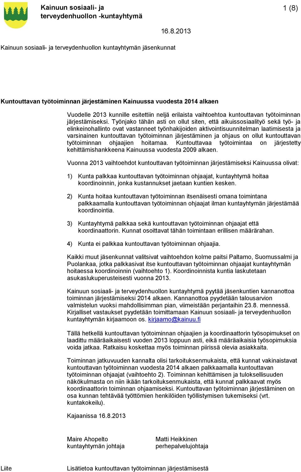 Työnjako tähän asti on ollut siten, että aikuissosiaalityö sekä työ- ja elinkeinohallinto ovat vastanneet työnhakijoiden aktivointisuunnitelman laatimisesta ja varsinainen kuntouttavan työtoiminnan